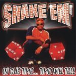 Shake Em’ – 1999 – In Due Time… Time Will Tell