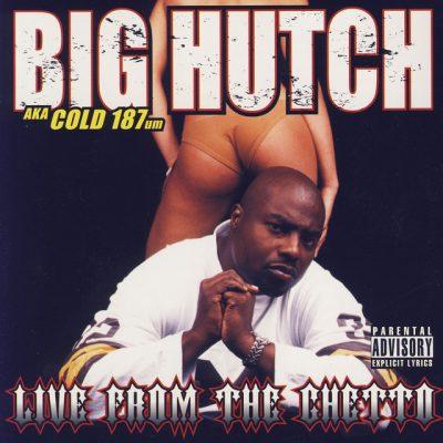 Big Hutch AKA Cold 187um - 2004 - Live From The Ghetto