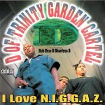 D Of Trinity Garden Cartel – 1997 – I Love N.I.G.G.A.Z.