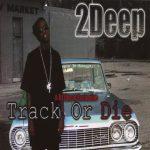 2Deep – 2006 – Track Or Die