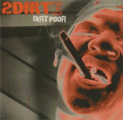 2Dirte - 2004 - Dirt Poor