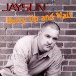Jaysun – 2003 – Hurry Up And Wait