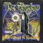Mr. Shadow – 1999 – Born Without A Konscience