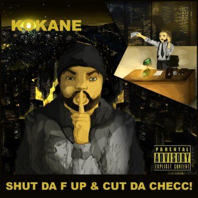 Kokane - 2014 - Shut Da F Up & Cut Da Checc!