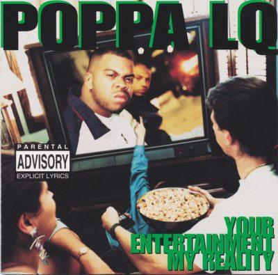 Poppa LQ - 1995 - Your Entertainment, My Reality