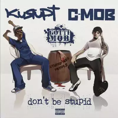 GOTTI MOB (Kurupt & C-Mob) - Don't Be Stupid (Deluxe Edition)