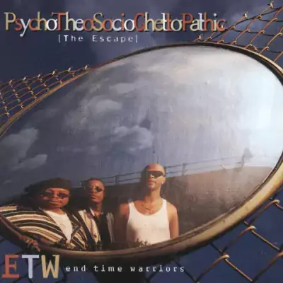 E.T.W. (End Time Warriors) - PsychoTheoSocioGhettoPathic (The Escape)
