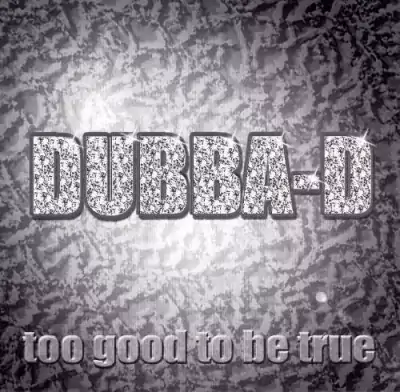 Dubba-D - Too Good To Be True