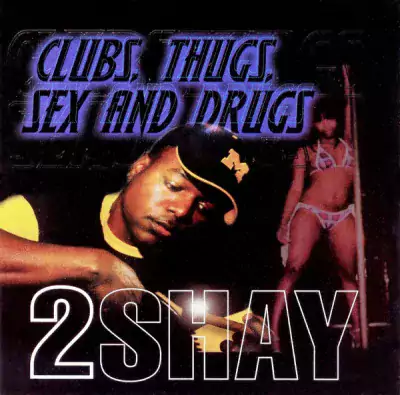 2 Shay - Clubs, Thugs, Sex And Drugs