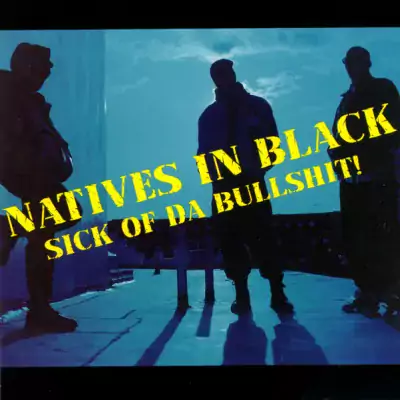 Natives In Black - Sick Of Da Bullshit!