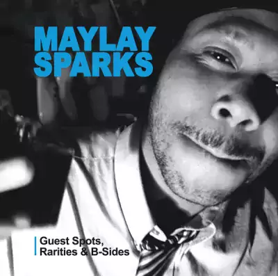 Maylay Sparks - Guest Spots, Rarities & B-Sides