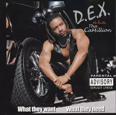 D.E.X. a.k.a. Tha CaMillion - What They Want What They Need