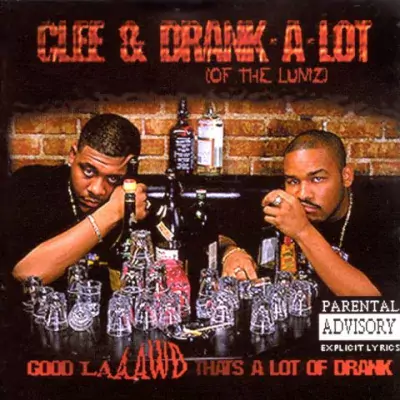 Clee & Drank-A-Lot - Good Laaawd That's A Lot Of Drank