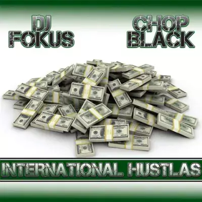 DJ Fokus & Chop Black - International Hustlas