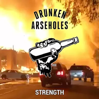 Drunken Arseholes - Strength
