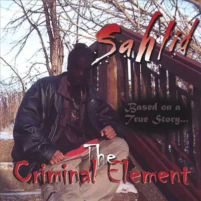 Sahlid - The Criminal Element (Based On A True Story...)