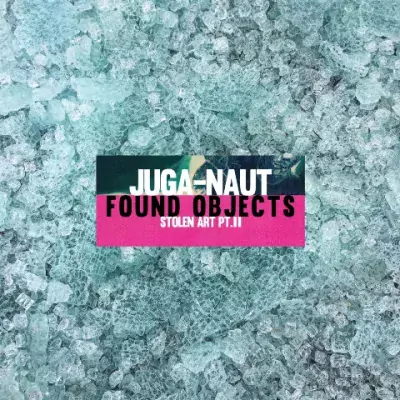 Juga-Naut - Found Objects: Stolen Art EP Pt. 2