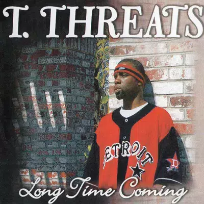T. Threats - Long Time Coming