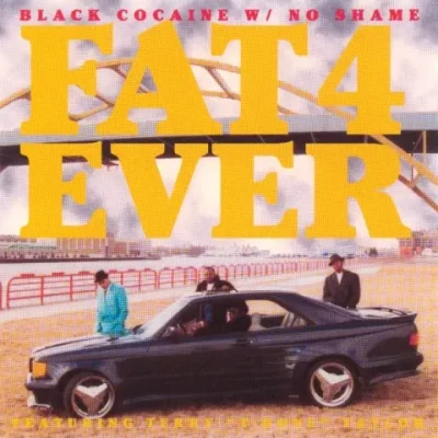 Fat 4 Ever - Black Cocaine W/ No Shame