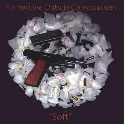 Somewhere Outside Consciousness - Soft