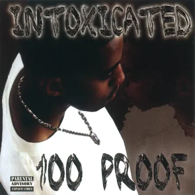 100 Proof - Intoxicated