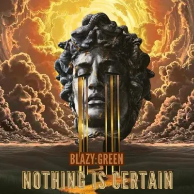 Blazy Green - Nothing IS Certain