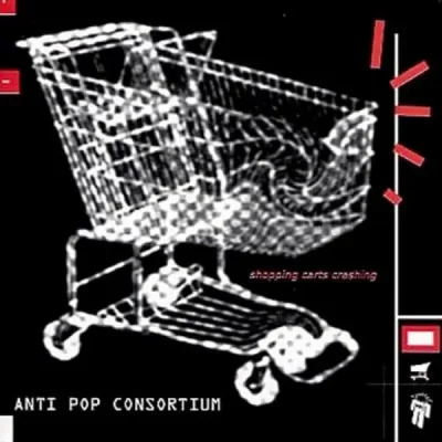 Antipop Consortium - Shopping Carts Crashing
