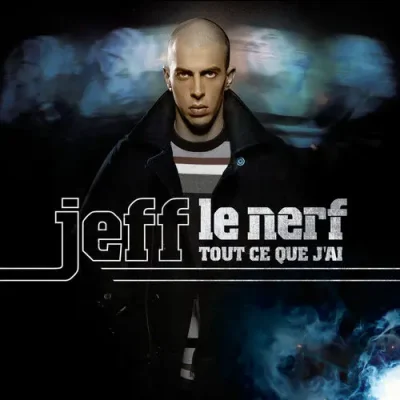 Jeff Le Nerf - Tout ce que j’ai