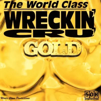 The World Class Wreckin’ Cru - Gold