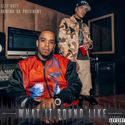 Izzy Hott & Rewind Da President – 2025 – What It Sound Like