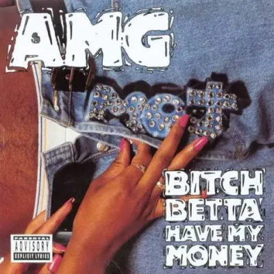 AMG - Bitch Betta Have My Money