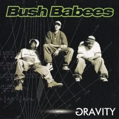 Da Bush Babees - Gravity