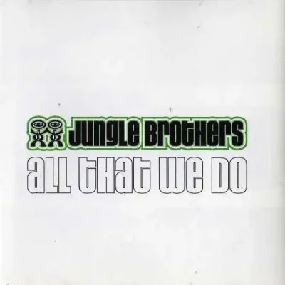 Jungle Brothers - All That We Do