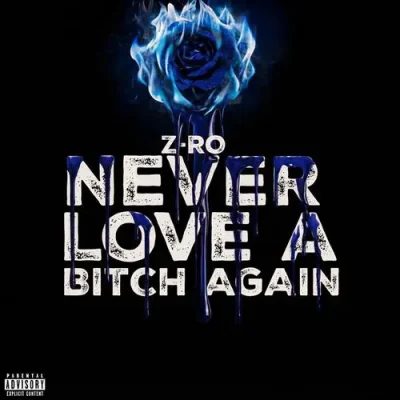 Z-Ro – 2026 – Never Love A Bitch Again