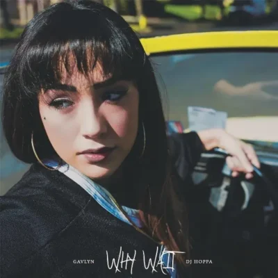 Gavlyn & DJ Hoppa – 2016 – Why Wait